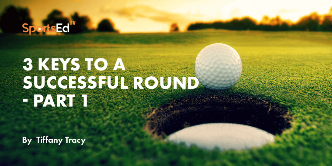 3 Keys To A Successful Golf Round - Part 1