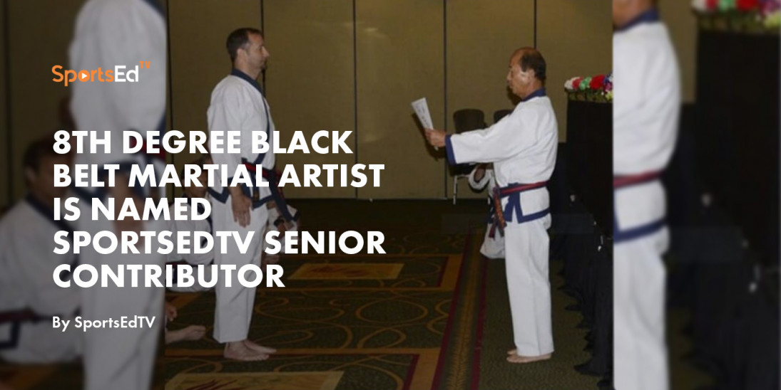 8th Degree Black Belt Martial Artist Is Named SportsEdTV Senior Contributor