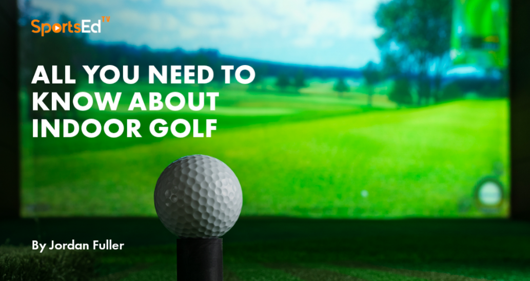 All You Need To Know About Indoor Golfing