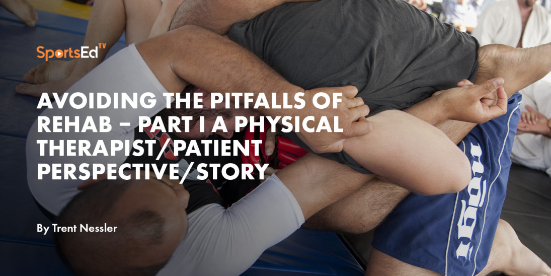 Avoiding the Pitfalls of Rehab - A Physical Therapist/Patient Perspective/Story