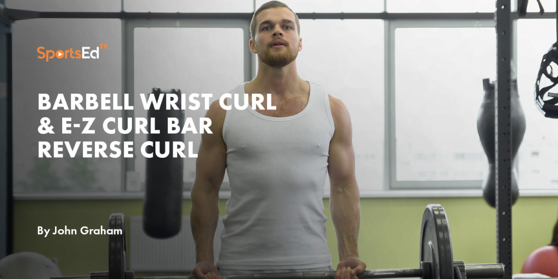 Barbell Wrist Curl & E-Z Curl Bar Reverse Curl