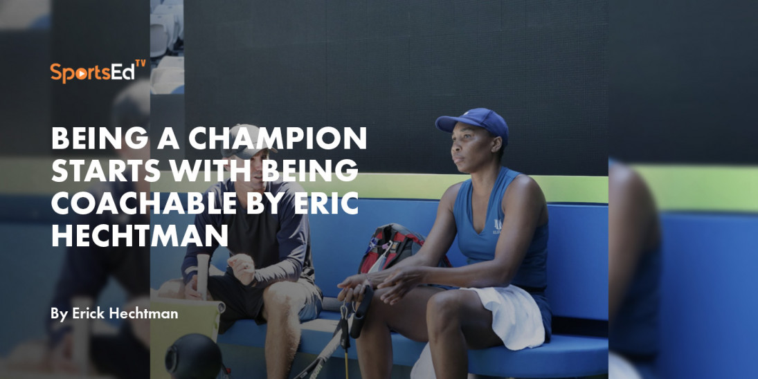 Being a Champion Starts With Being Coachable by Eric Hechtman