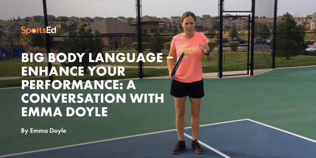 BIG BODY LANGUAGE  – Enhance your performance: A Conversation With Emma Doyle
