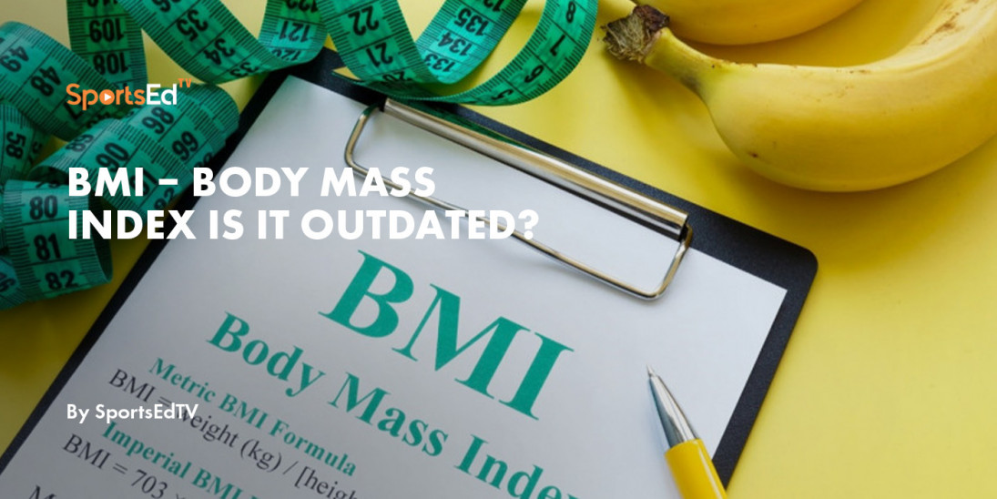 BMI – Body Mass Index Is It Outdated?
