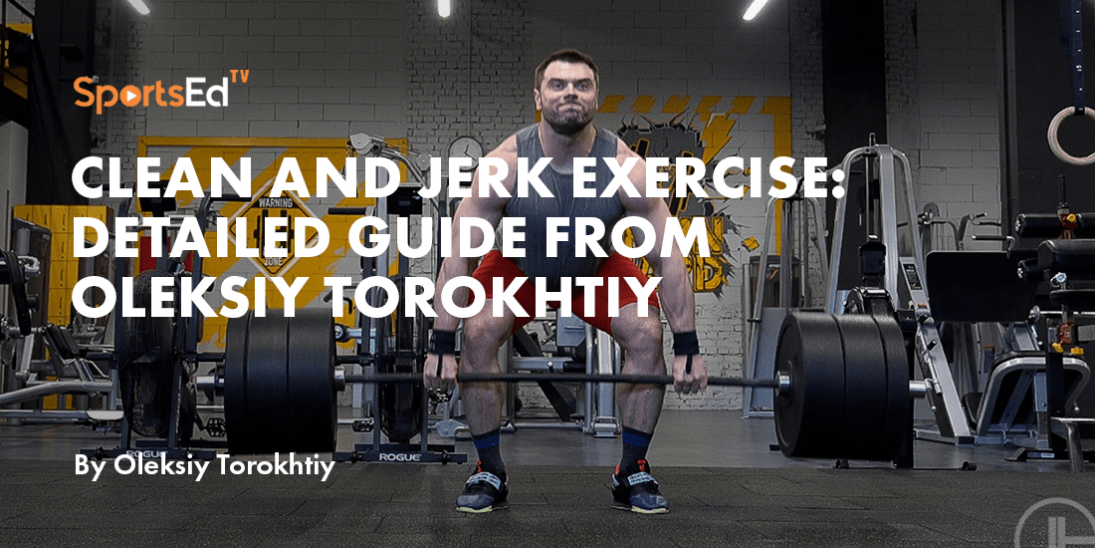 Clean and Jerk Exercise: Detailed Guide from Oleksiy Torokhtiy