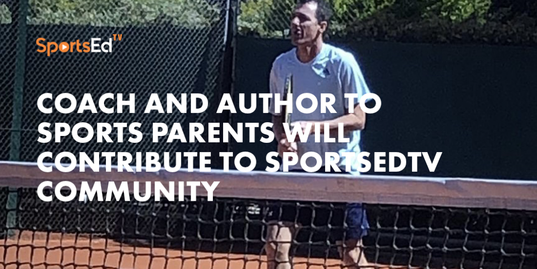 Coach and Author to Sports Parents Will Contribute to SportsEdTV Community
