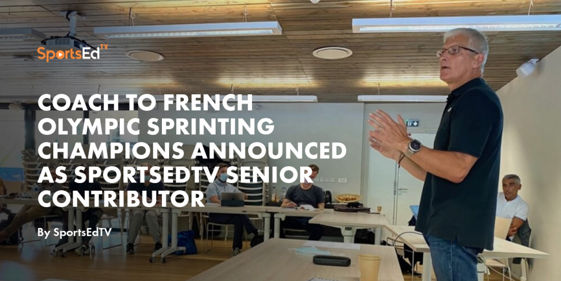 Coach to French Olympic Sprinting Champions Announced As SportsEdTV Senior Contributor