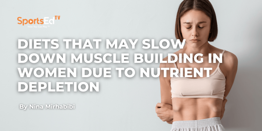 Diets That May Slow Down Muscle Building in Women Due to Nutrient Depletion