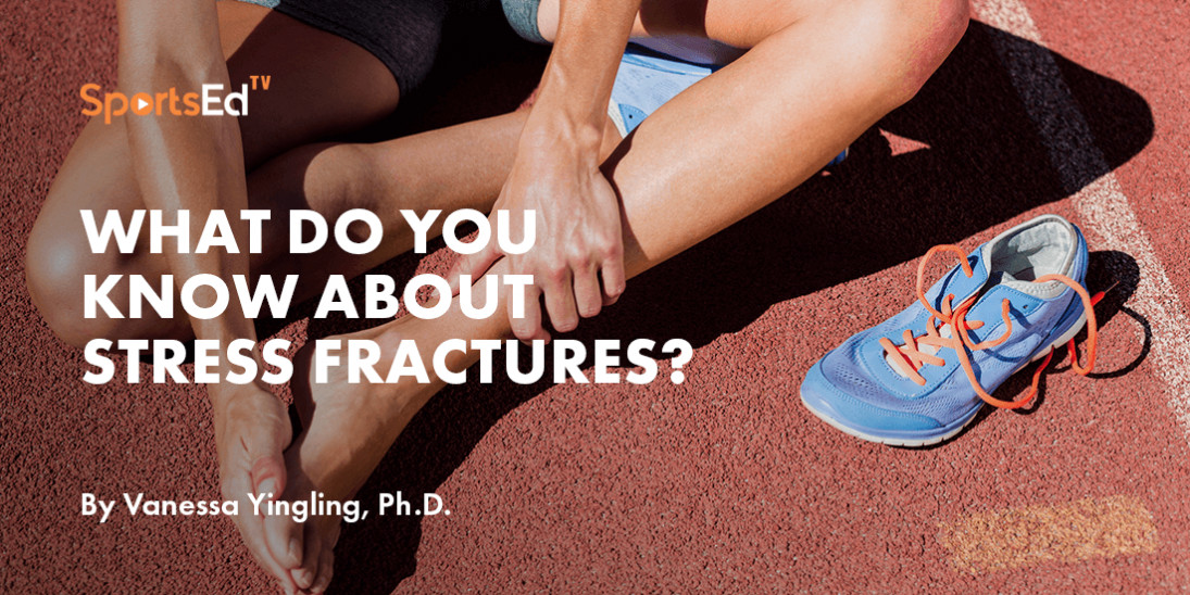 Do You Know What You Need to Know About Stress Fractures?