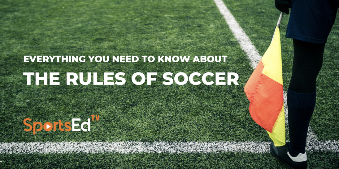 Everything You Need To Know About The Rules Of Soccer Sportsedtv