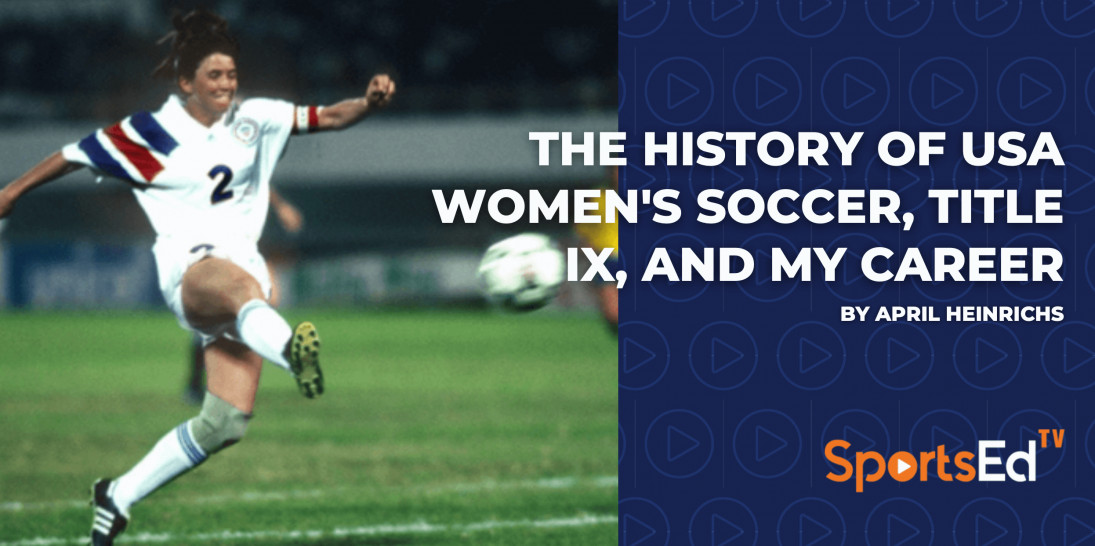 The History of USA Women’s Soccer, Title IX, and My Career