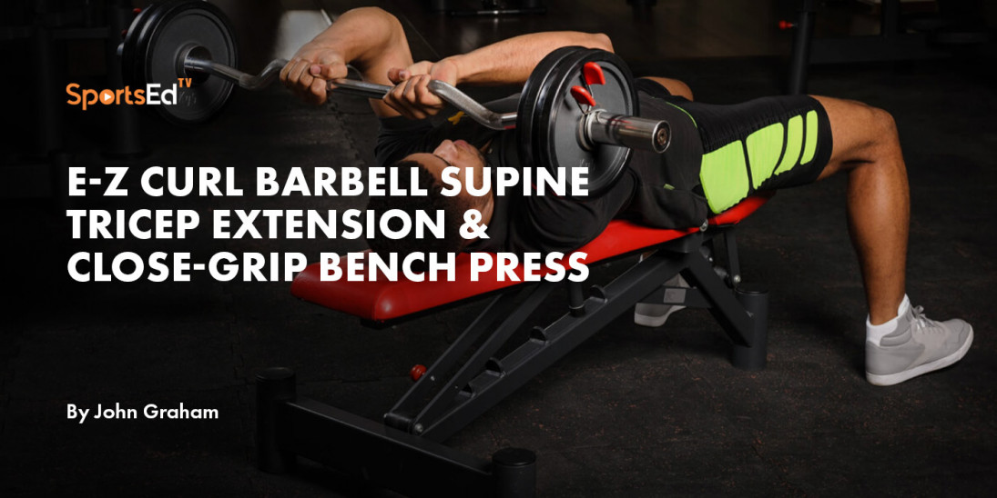 E-Z Curl Barbell Supine Tricep Extension & Close-Grip Bench Press