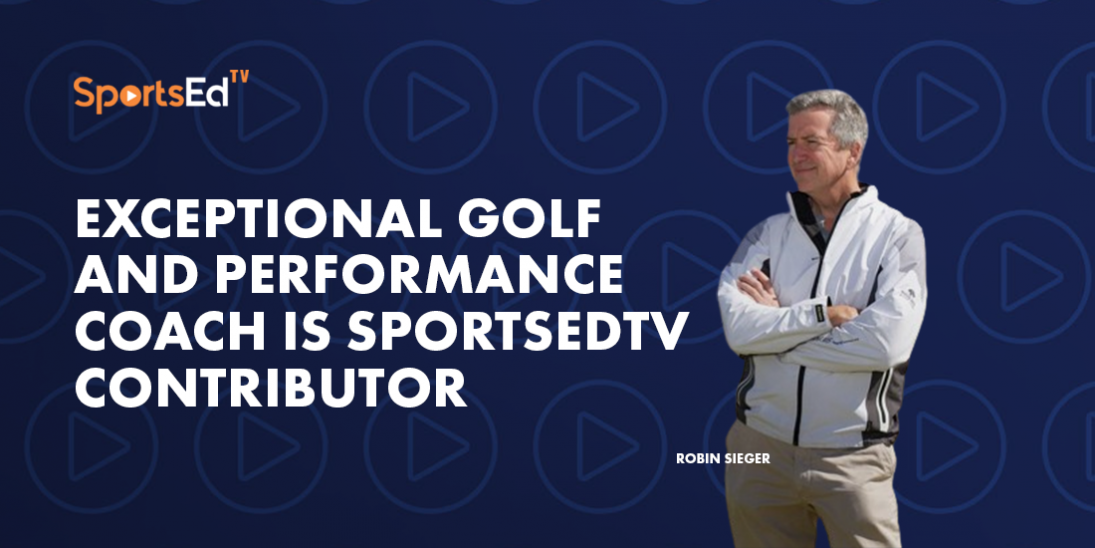 Exceptional Golf and Performance Coach Is SportsEdTV Contributor