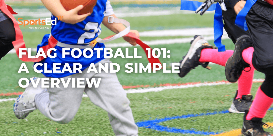 Flag Football 101: A Clear and Simple Overview