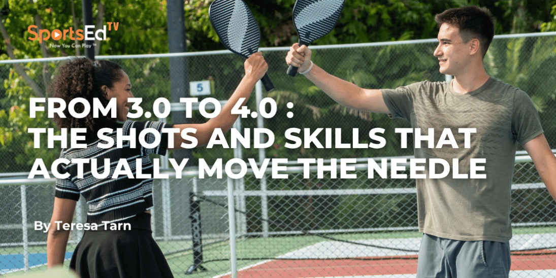From 3.0 to 4.0 in Pickleball: The Shots and Skills That Actually Move the Needle