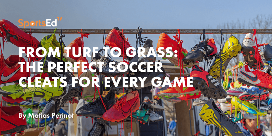 From Turf to Grass: The Perfect Soccer Cleats for Every Game