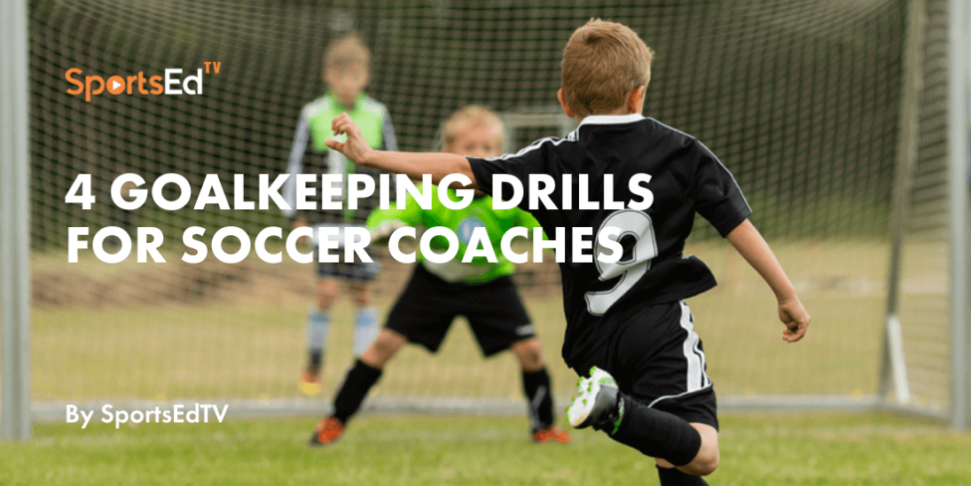 Goalkeeper Excellence: 4 Great Drills For Soccer Coaches