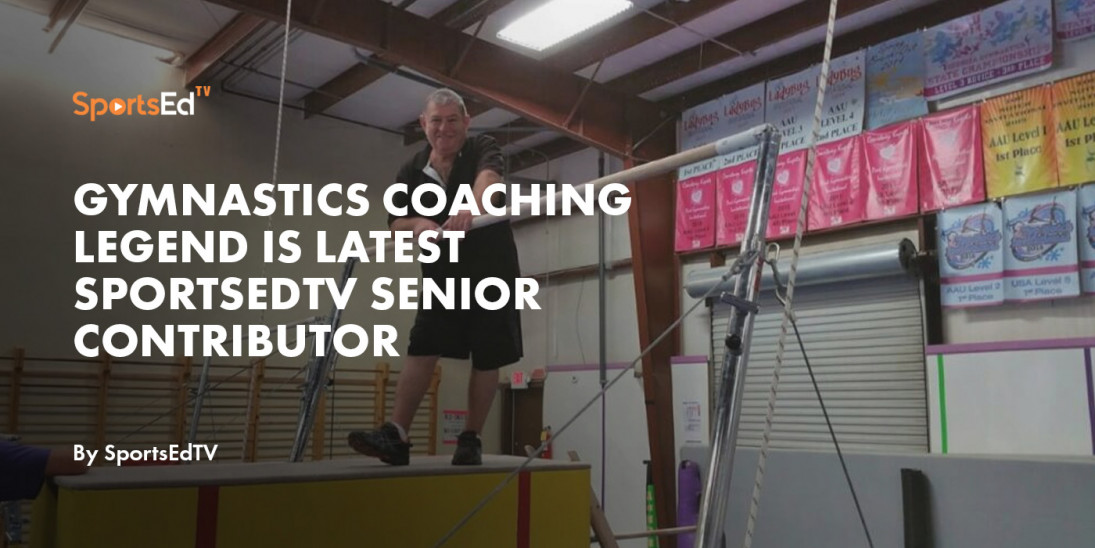 Gymnastics Coaching Legend Is Latest SportsEdTV Senior Contributor