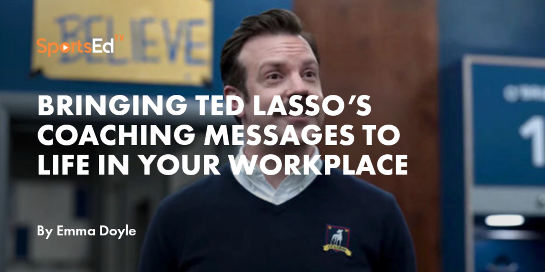 How to Apply Ted Lasso's Coaching Messages in Your Workplace