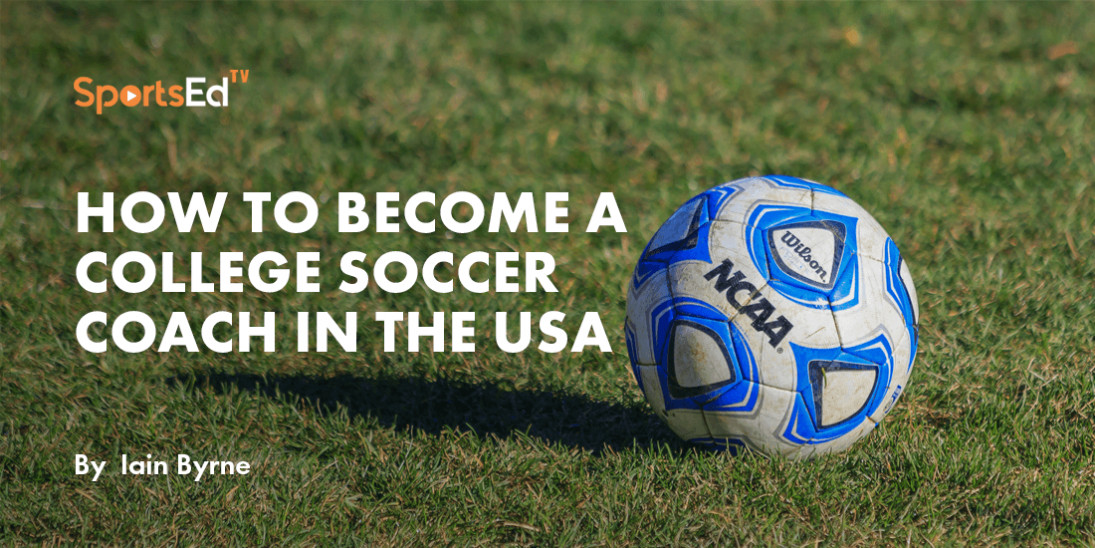How To Become a College Soccer Coach in The USA