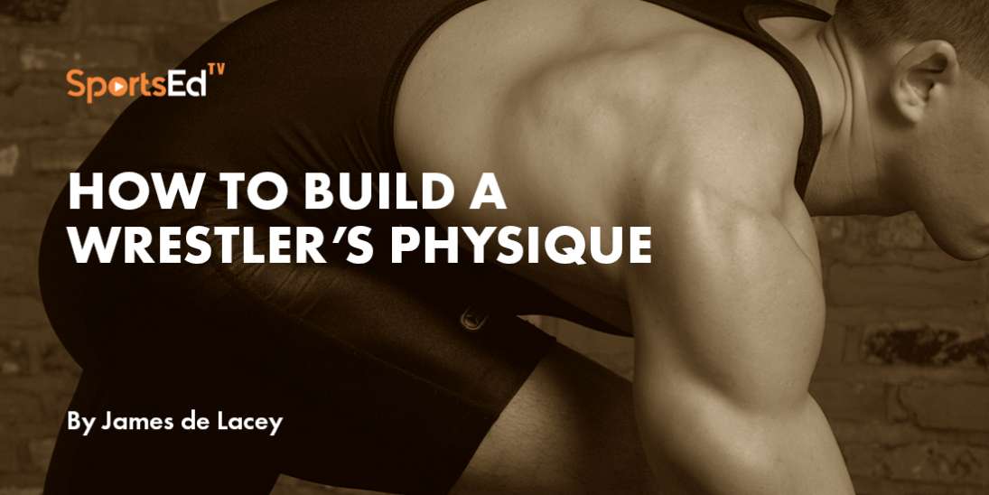 how to build a wrestler’s physique