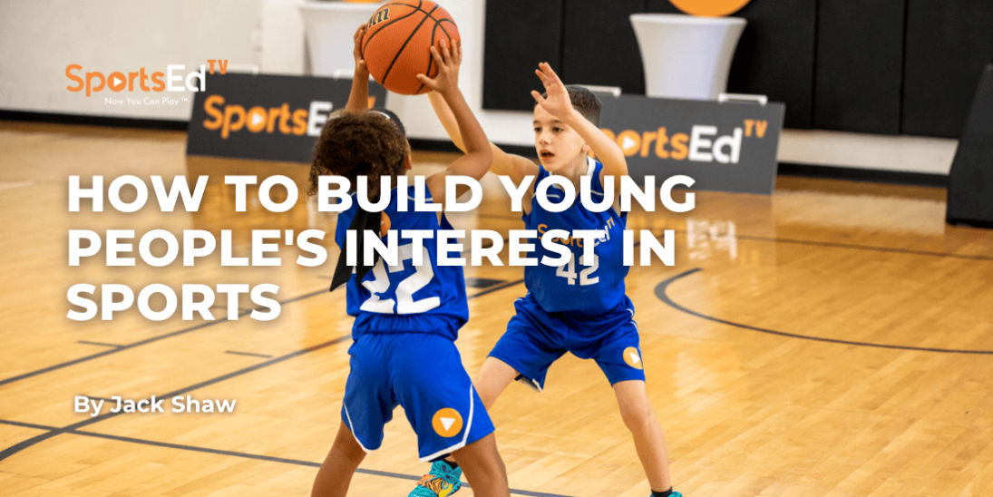 How to Build Young People's Interest in Sports