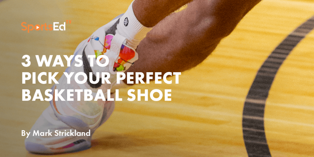 How To Choose Basketball Shoes For Any Age or Skill Level