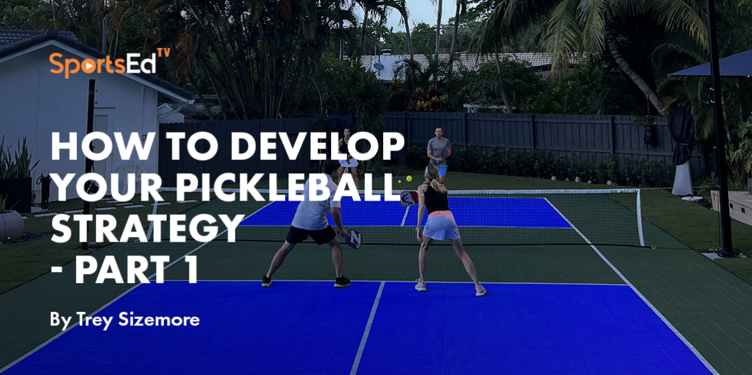 How To Develop Your Pickleball Strategy - Part 1