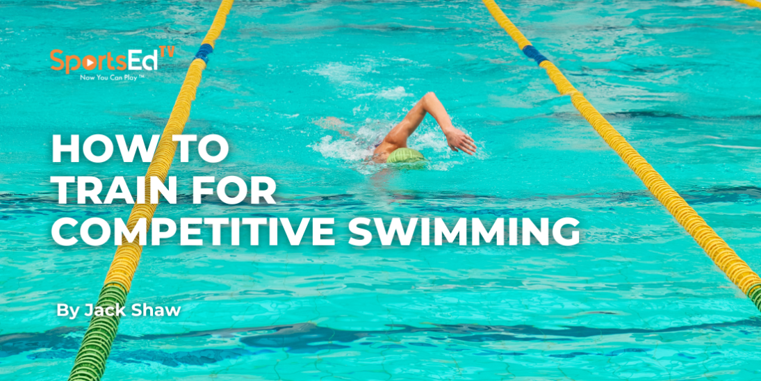 How to Effectively Train for Competitive Swimming