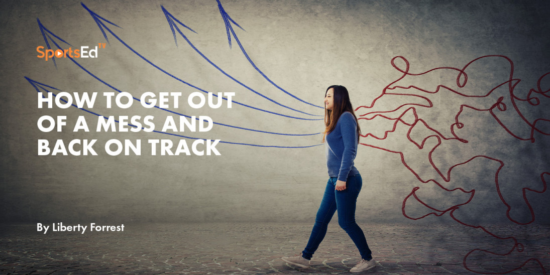How To Get Out of a Mess and Back on Track