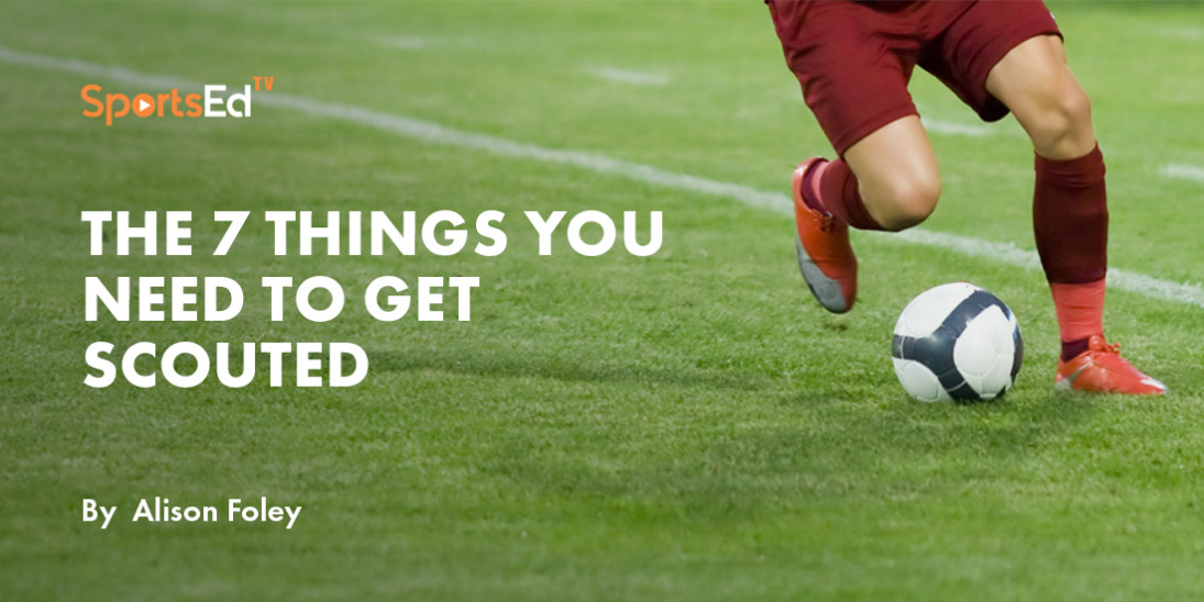How To Get Scouted In Soccer: The 7 Things You Need
