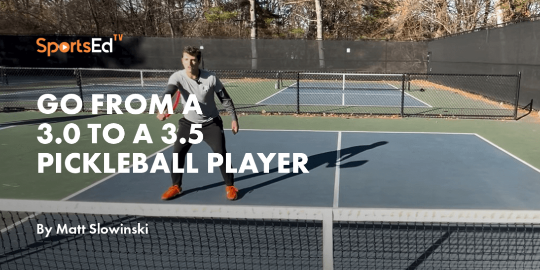 How to go from a 3.0 to a 3.5 pickleball player