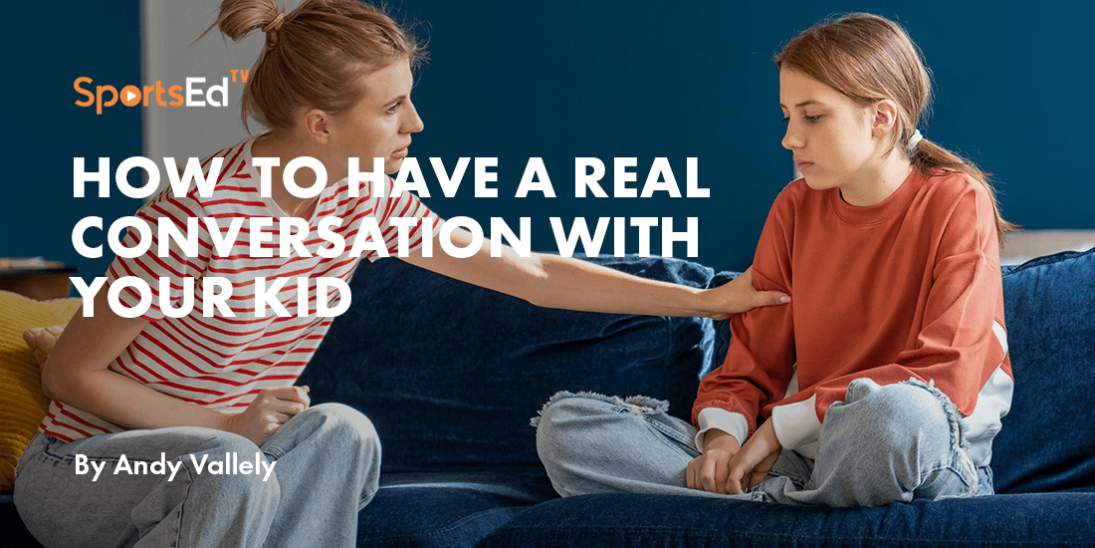 How  to Have a Real Conversation with Your Kid
