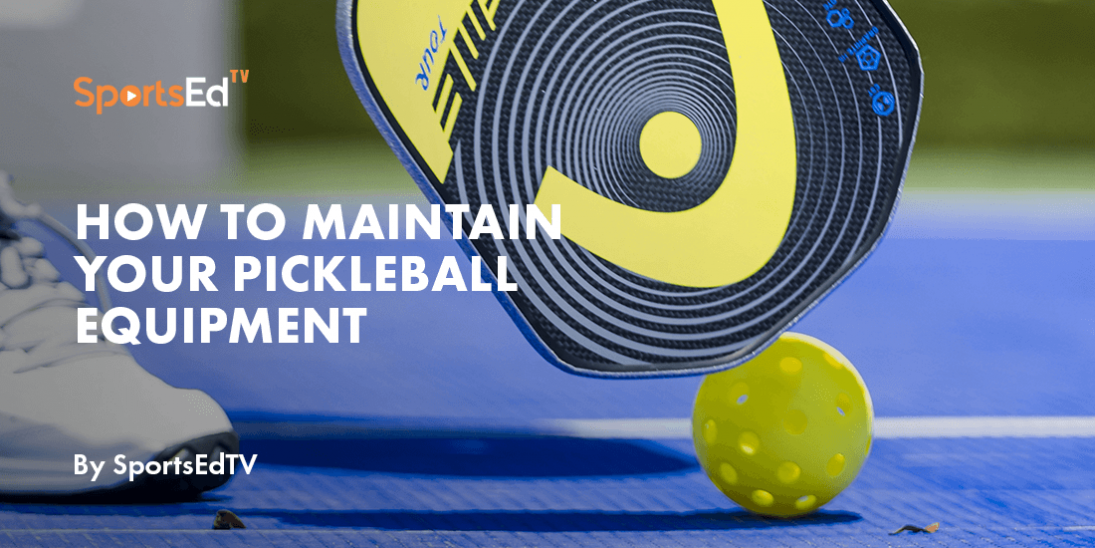 How To Maintain Your Pickleball Equipment