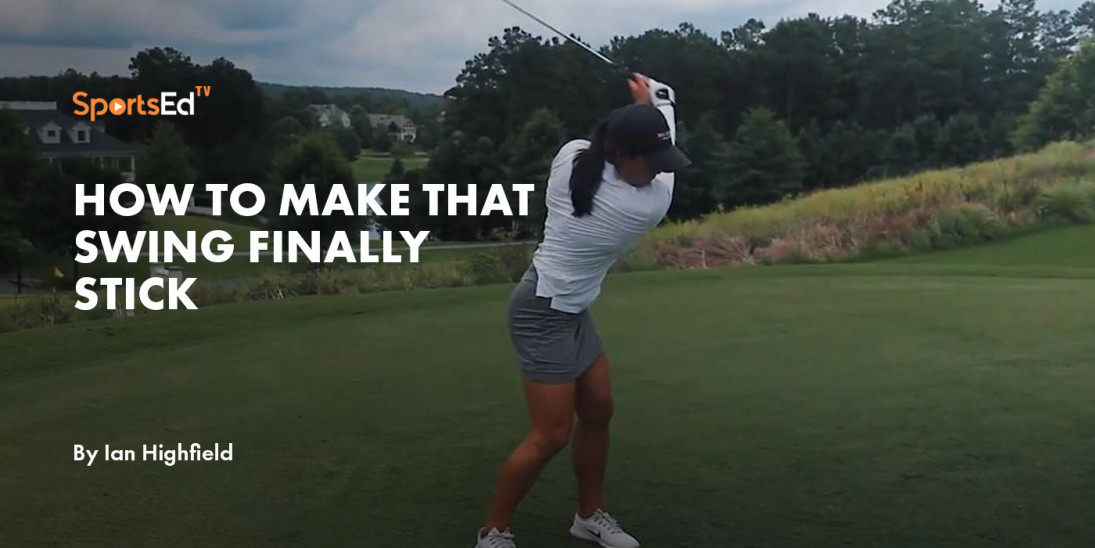 How to Make That Swing Finally Stick