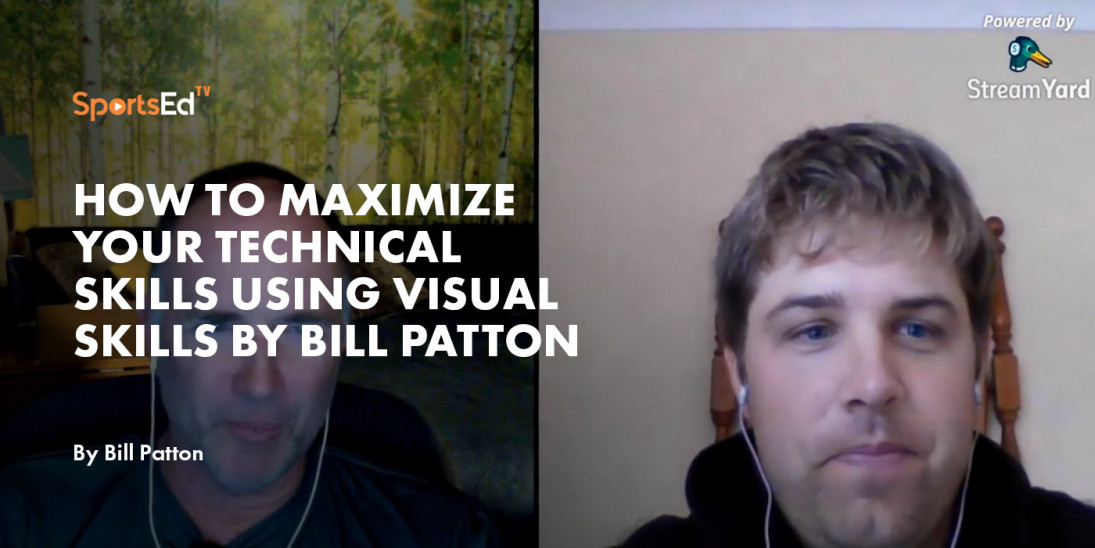 How To Maximize Your Technical Skills Using Visual Skills by Bill Patton