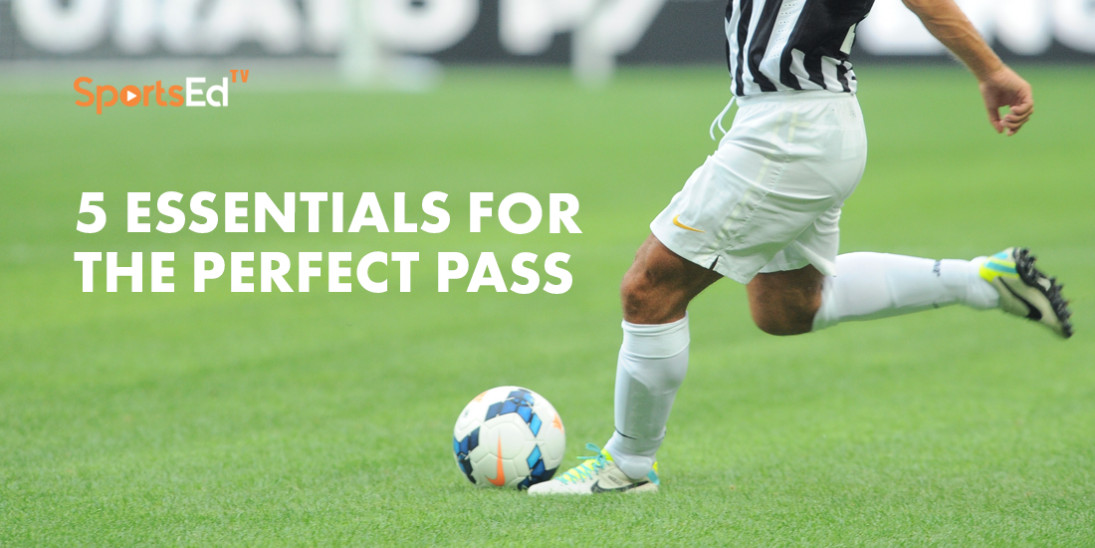 How To Pass In Soccer: 5 Essentials For The Perfect Pass