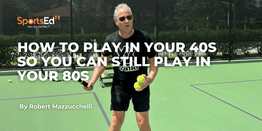 How to Play Tennis in Your 40s So You Can Still Play in Your 80s