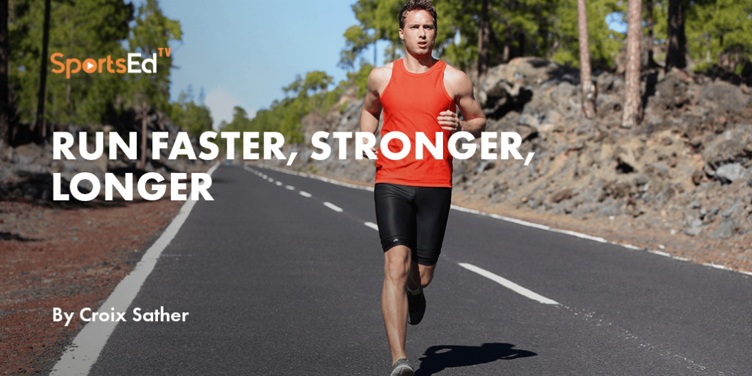 How To Run Faster, Stronger, Longer