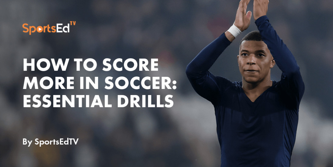 How To Score More In Soccer: Drills Every Forward Must Practice