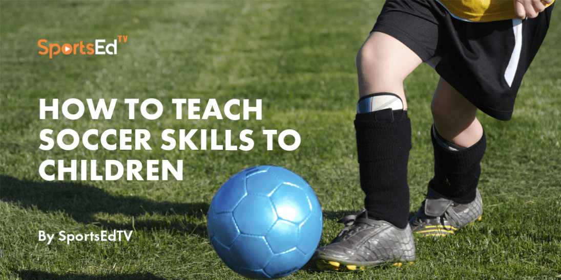 How to Teach Soccer Skills to Children: A Guide for Parents and Coaches