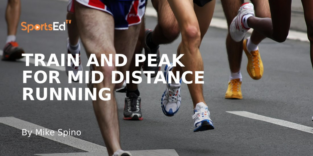 How to Train and Peak for Middle Distance Running