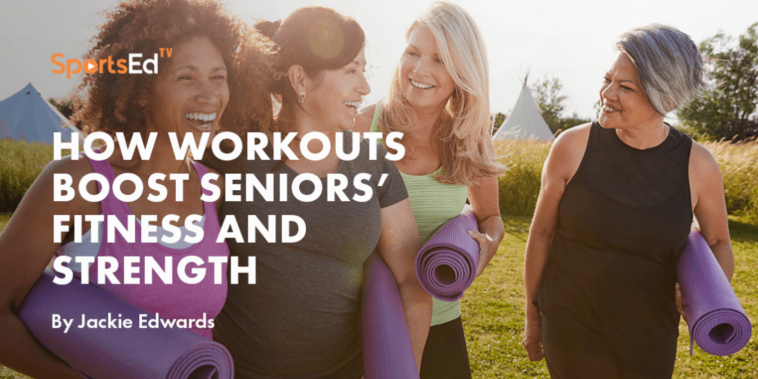 How Workouts Boost Seniors’ Fitness and Strength