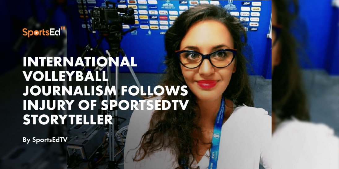 International Volleyball Journalism Follows Injury of SportsEdTV Storyteller