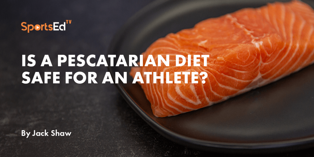 Is a Pescatarian Diet Safe for an Athlete?