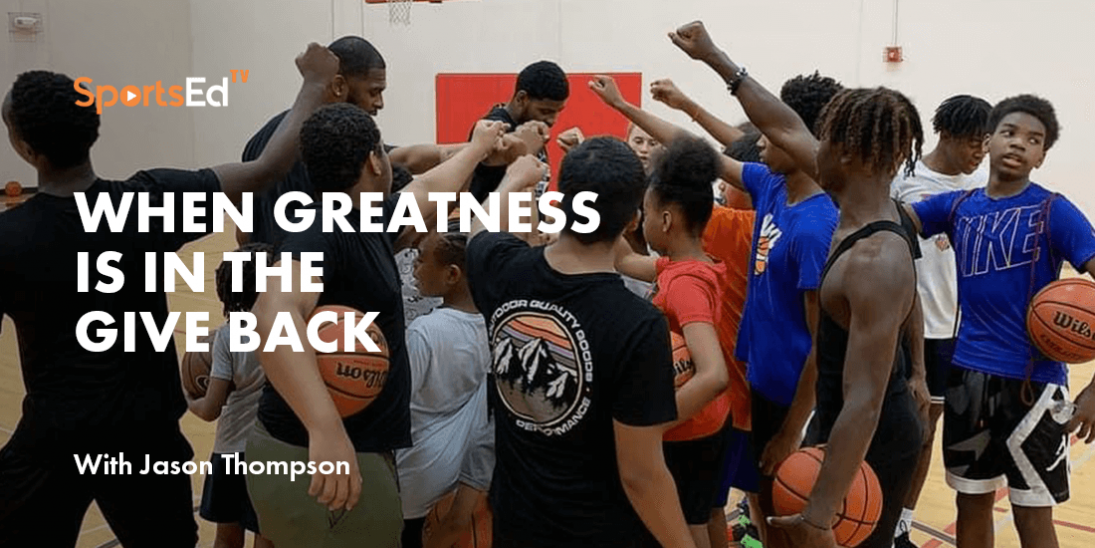 Jason Thompson On Finding Greatness & Giving Back To His Community