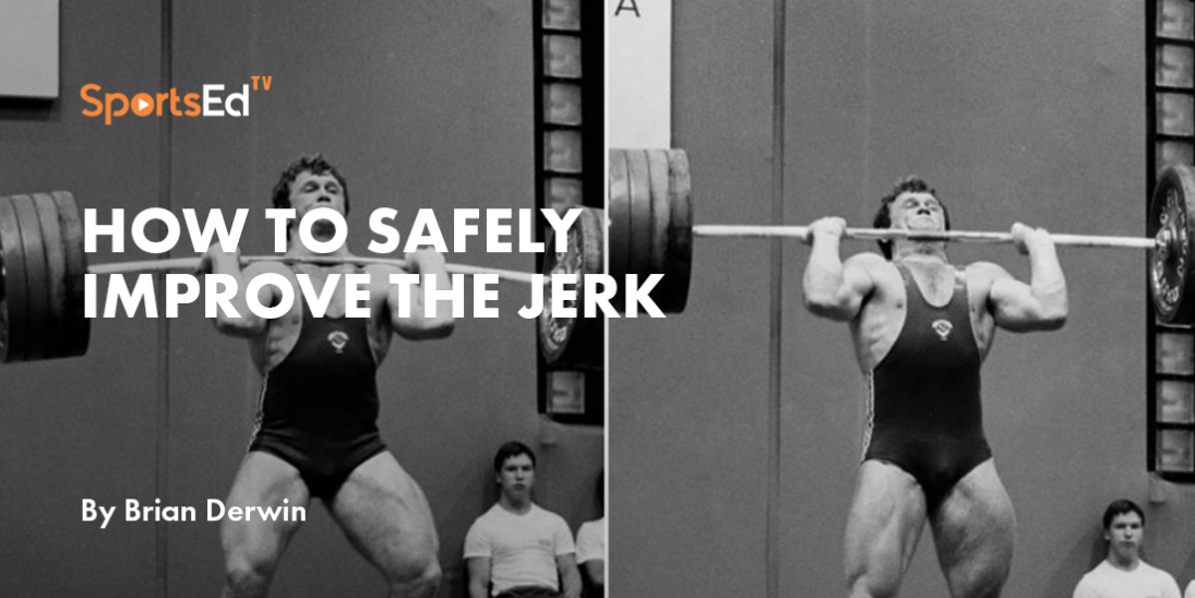 Jerk Drives – How to Safely Improve the Jerk by Brian Derwin