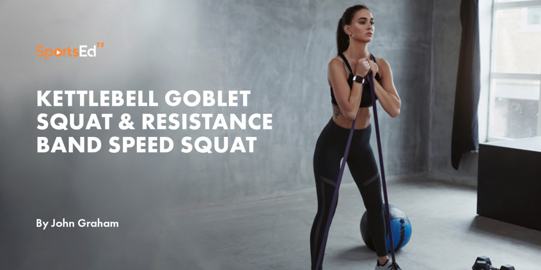 Kettlebell Goblet Squat & Resistance Band Speed Squat