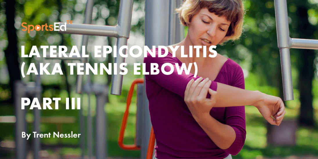 Lateral Epicondylitis (aka Tennis Elbow) Part III by Dr. Nessler