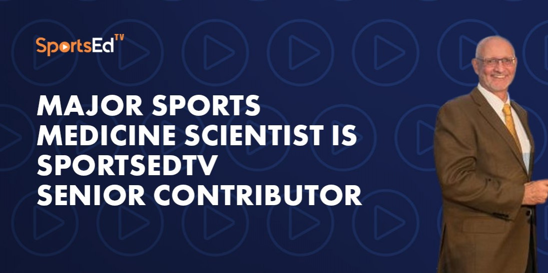 Major Sports Medicine Scientist Is SportsEdTV Senior Contributor